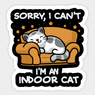 Sorry I Can't I'm An Indoor Cat. Funny Sticker